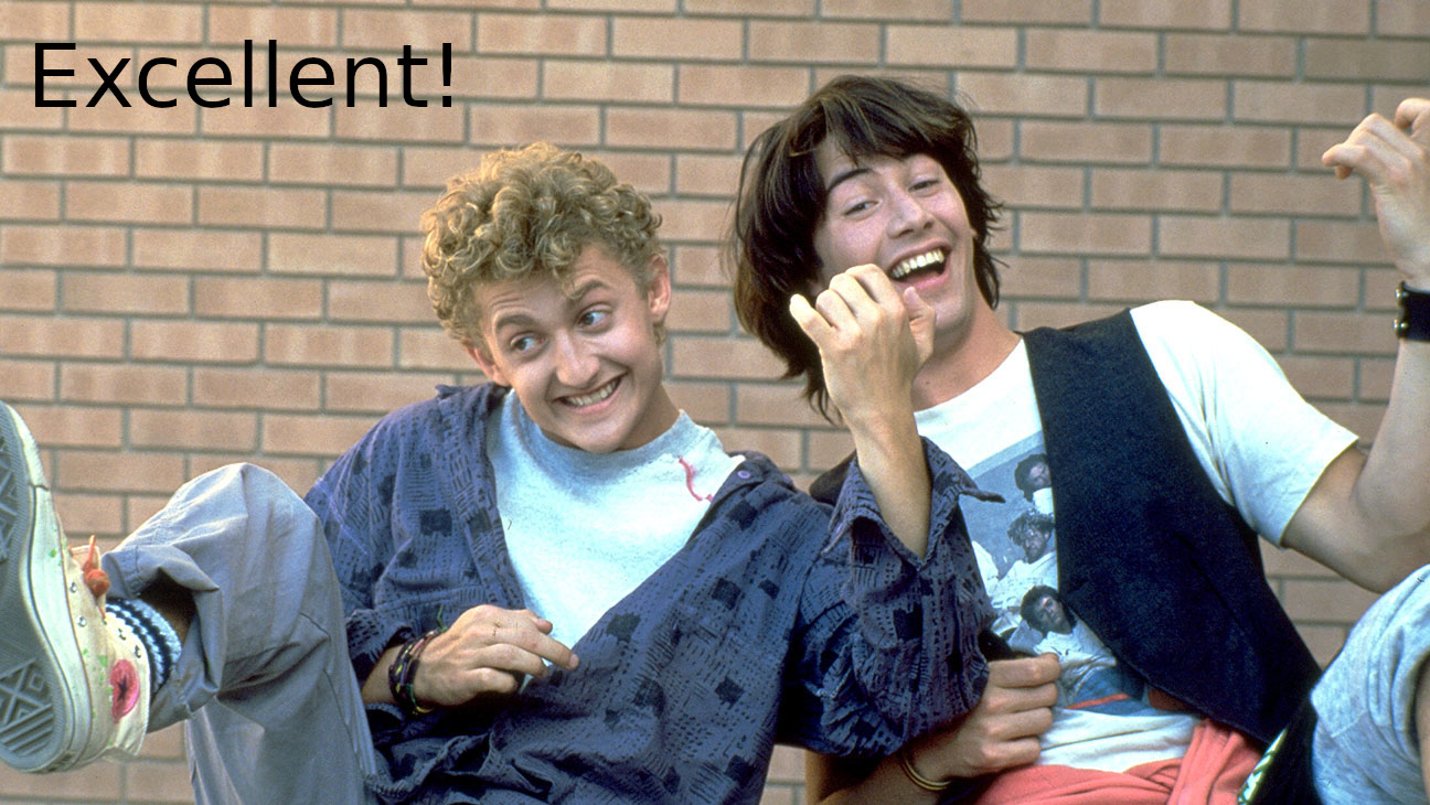 We are not worthy of the REPL! Bill and Ted saying: excellent